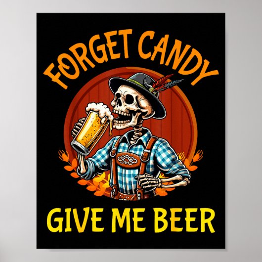 Skeleton Drinking Beer Halloween Forget Candy Give Poster (Vorne)