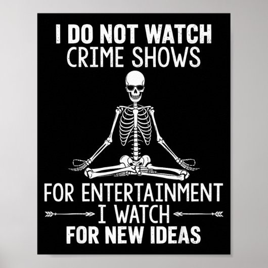Skeleton I Do Not Watch Crime Shows For Entertainm Poster (Vorne)