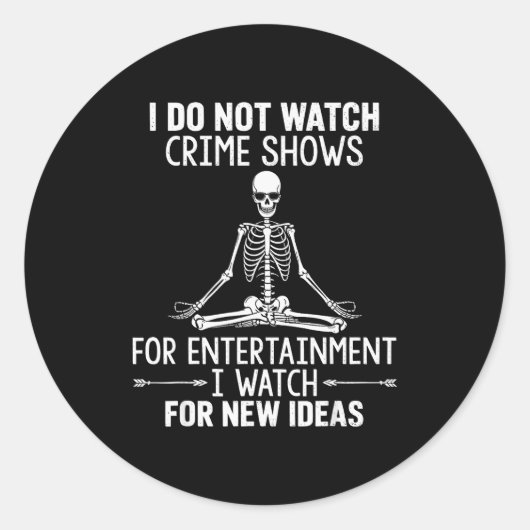 Skeleton I Do Not Watch Crime Shows For Entertainm Runder Aufkleber (Vorderseite)