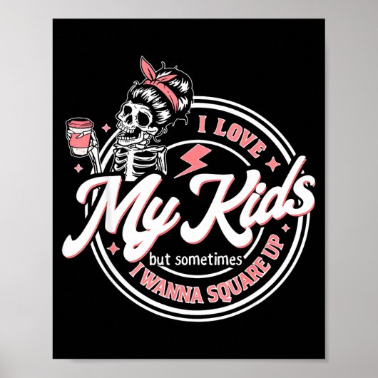 Skeleton I Love My Kids But Sometimes I W Square U Poster (Vorne)