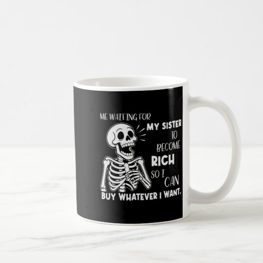 Skeleton Me Waiting For My Sister To Become Rich S Kaffeetasse (Rechts)