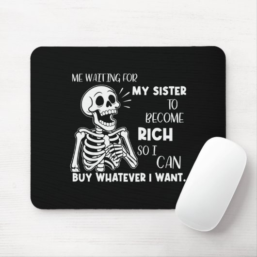 Skeleton Me Waiting For My Sister To Become Rich S Mousepad (Mit Mouse)