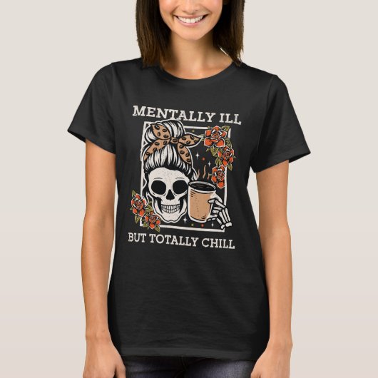 Skeleton Mentally Ill, aber Totally Chill Hallowee T-Shirt (Vorderseite)