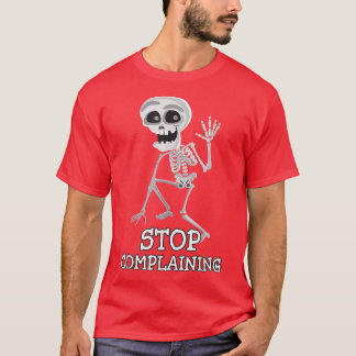 Skeleton Pun Funny Sarcastic Stopp Beschwerde T-Shirt