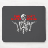 Skeleton You Don’t Give Up  Mousepad (Vorne)