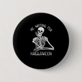 Skelett Ich Wartete zu Halloween Button (Vorderseite)