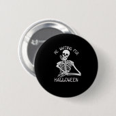 Skelett Ich Wartete zu Halloween Button (Vorne & Hinten)
