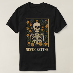 Skelett mit blühenden Blumen Nie besser Zitat T-Shirt