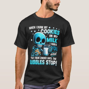 Skelett Wenn ich meine Kekse in Milch tauche, denk T-Shirt