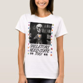Skelette brauchen auch Kaffee! T-Shirt (Vorderseite)