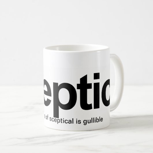 Skeptiker, das Gegenteil von skeptischem ist Kaffeetasse (VorderseiteRechts)
