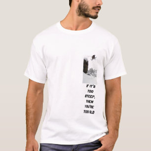 Ski 2, wenn er zu steil ist, dann Sie sind zu alt T-Shirt