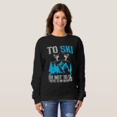 Ski fahren oder nicht Ski fahren, das steht außer Sweatshirt (Vorne ganz)