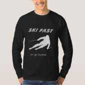 Ski Fast Or Go Home - Funny Alpine Skiing Gift T-Shirt (Vorderseite)
