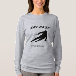 Ski Fast Or Go Home - Funny Alpine Skiing Gift T-Shirt