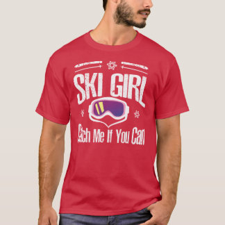 Ski Girl Fangen Sie bei mir, wenn Sie Skifahrer Ge T-Shirt