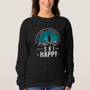 Ski Happy Ski Ski Ski Wintersport für Skifahrer Sweatshirt