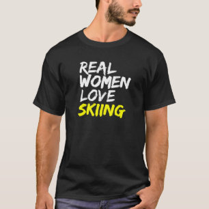 Ski Instructor Sprichwort Real Women Liebe Skifahr T-Shirt