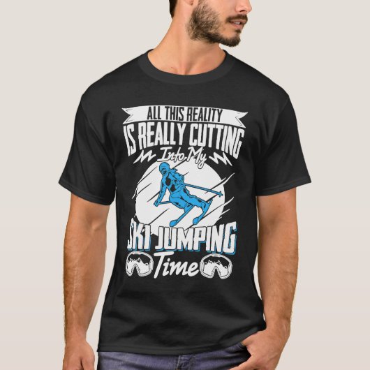 Ski Jumper Reality Is Really Cutting My Ski Jumpin T-Shirt (Vorderseite)