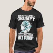 Ski Jumping I'm Not Always Grumpy Sometimes I Ski T-Shirt (Vorderseite)