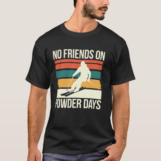 Ski No Friends on Powder Days Funny Skier Geschenk T-Shirt (Vorderseite)