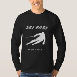 Ski schnell oder geh nach Hause - Lustiges Alpinsk T-Shirt