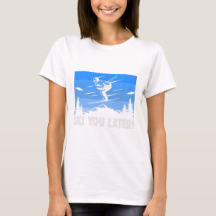 Ski Ski You Later! Skifahren  T-Shirt