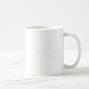 Ski Snowboard - Keine Freunde am Pulvertag Lustige Kaffeetasse
