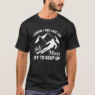Ski wie ein alter Mann T-Shirt