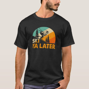 Ski Ya Später Wintersport Skifahren T-Shirt