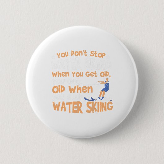 Ski You Don't Stop Water Skiing When You Get Old  Button (Vorderseite)
