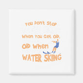 Ski You Don't Stop Water Skiing When You Get Old Magnet (Vorne)