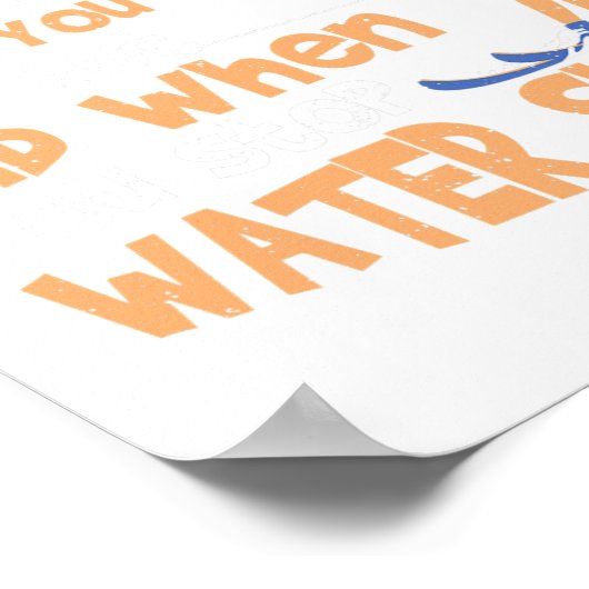 Ski You Don't Stop Water Skiing When You Get Old Poster (Ecke)