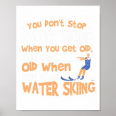 Ski You Don't Stop Water Skiing When You Get Old Poster (Vorne)