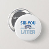 Ski You Later Funny Skier Cool Snowboarder Mountai Button (Vorne & Hinten)