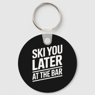 Ski You Later Im Bar Skifahren Ski Hütte Lustig Ap Schlüsselanhänger