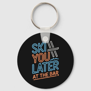Ski You Later In Der Bar Skifahren Ski Hütte Lusti Schlüsselanhänger