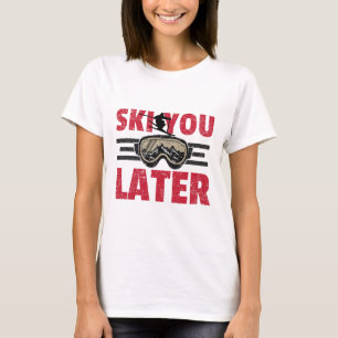 Ski You Later Lustiger Skifahrer Cooler Snowboarde T-Shirt