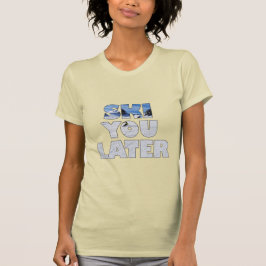 Ski You Later Lustiges Skifahren Wintersport-Gesch T-Shirt