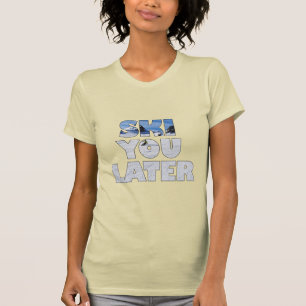 Ski You Later Lustiges Skifahren Wintersport-Gesch T-Shirt