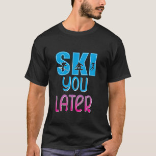 Ski You Later Skifahrer Snowboarder Apres Ski Part T-Shirt