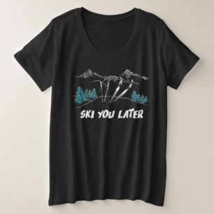 Ski you Spater Mountains Wintersport Große Größe T-Shirt