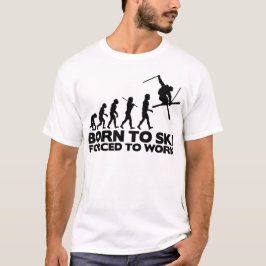 SKIER-EVOLUTION GEBOREN ZU SKI GEZWUNGEN ZU ARBEIT T-Shirt