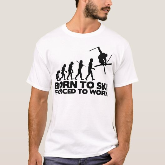 SKIER-EVOLUTION GEBOREN ZU SKI GEZWUNGEN ZU ARBEIT T-Shirt (Vorderseite)
