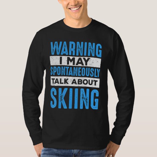 Skier May Spontaneously Talk About Skiing Ski T-Shirt (Vorderseite)