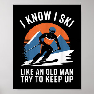 Skifahren Ich weiß, dass ich wie ein alter Mann Sk Poster