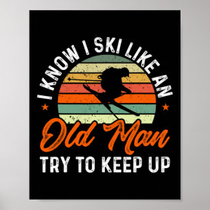 Skifahren Ich weiß, ich fahre Ski wie ein alter Ma Poster