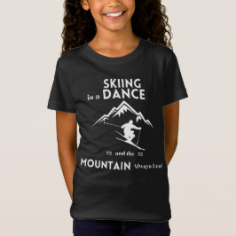 Skifahren ist ein Tanz und Berg ist immer führend T-Shirt