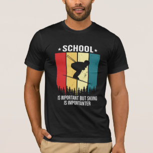 Skifahren ist wichtig für lustige Schulen T-Shirt