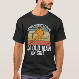 Skifahren unterschätzt nie einen alten Skiern T-Shirt
